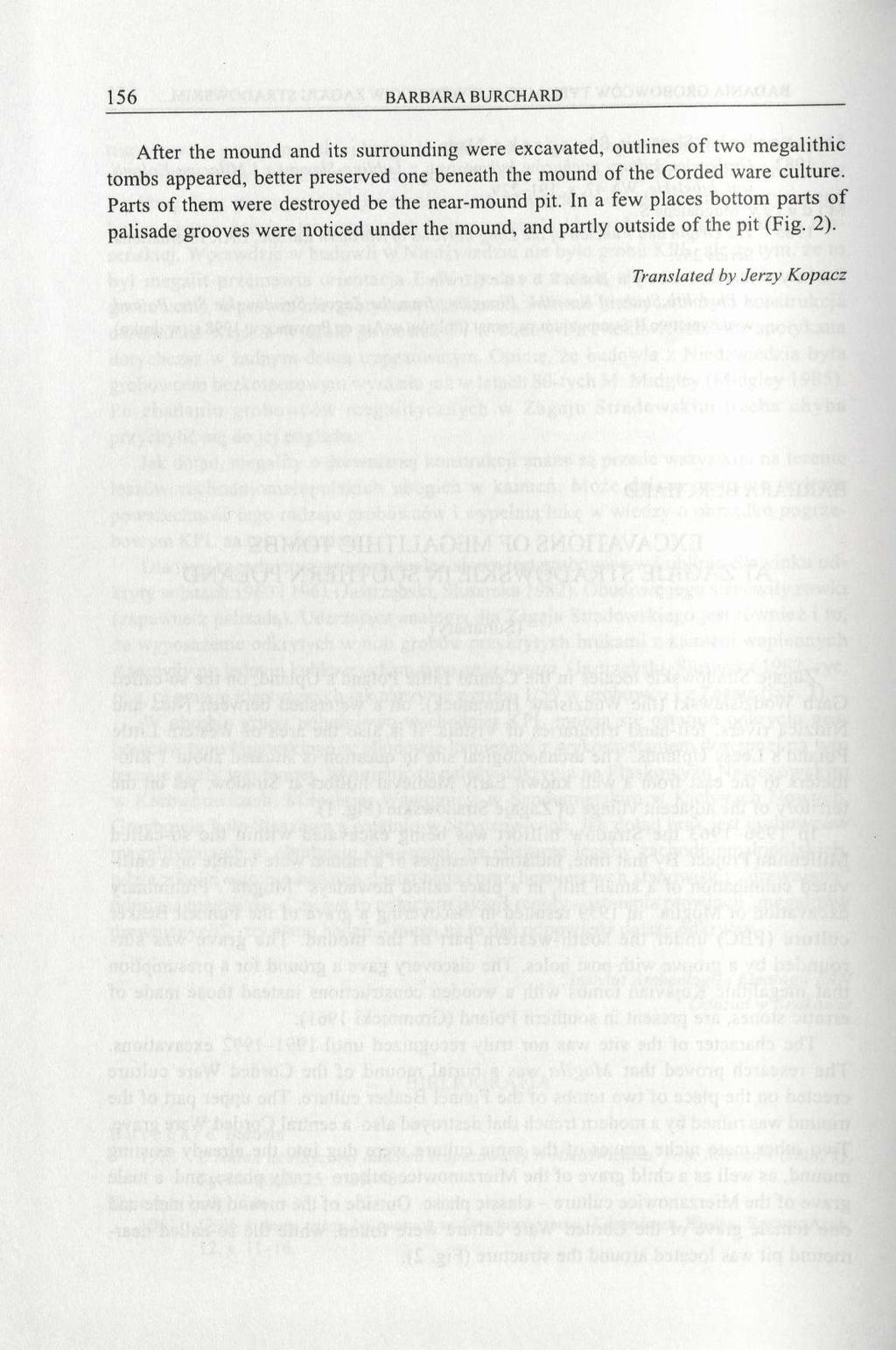 156 BARBARA BURCHARD After the mound and its surrounding were excavated, outlines of two megalithic tombs appeared, better preserved one beneath the mound of the Corded ware culture.