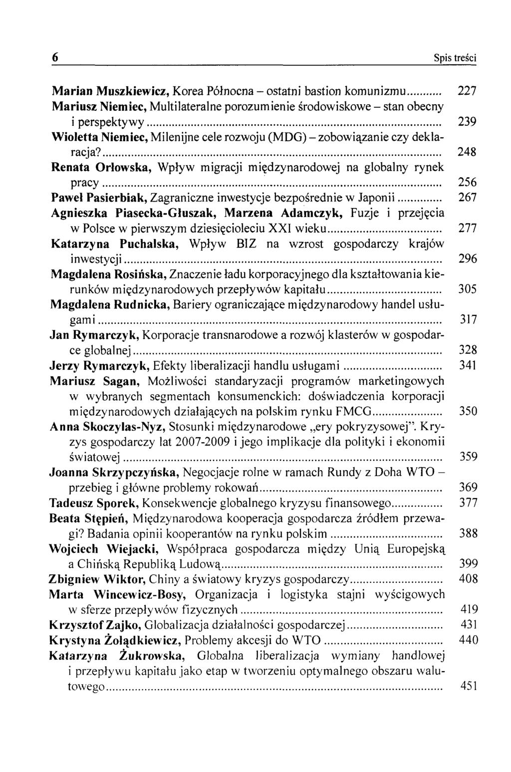 6 Spis treści Marian Muszkiewicz, Korea Północna - ostatni bastion komunizmu 227 Mariusz Niemiec, Multilateralne porozumienie środowiskowe - stan obecny i perspektywy 239 Wioletta Niemiec, Milenijne