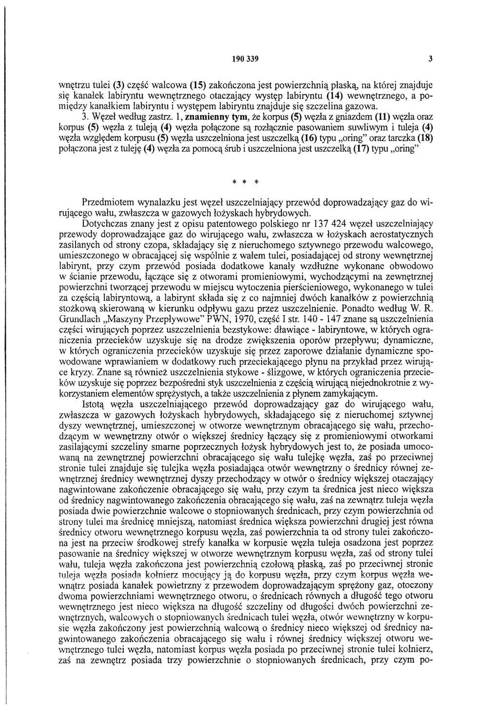 190339 3 wnętrzu tule (3) część walcowa (15) zakończona jest powerzchną płaską, na której znajduje sę kanałek labryntu wewnętrznego otaczający występ labryntu (14) wewnętrznego, a pomędzy kanałkem