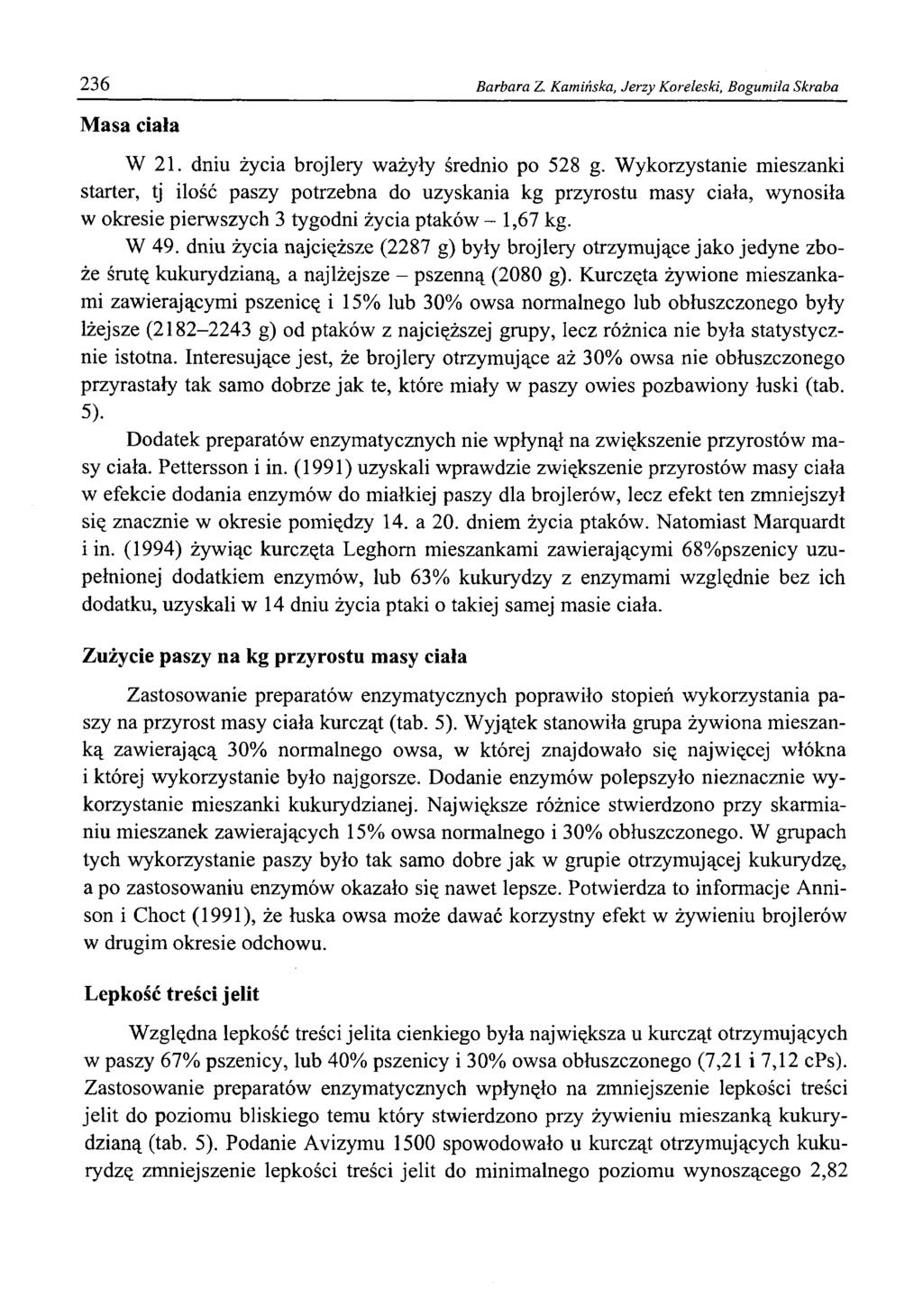 236 Barbara Z. Kamińska, Jerzy Koreleski, Bogumiła Skraba Masa ciała W 21. dniu życia brojlery ważyły średnio po 528 g.