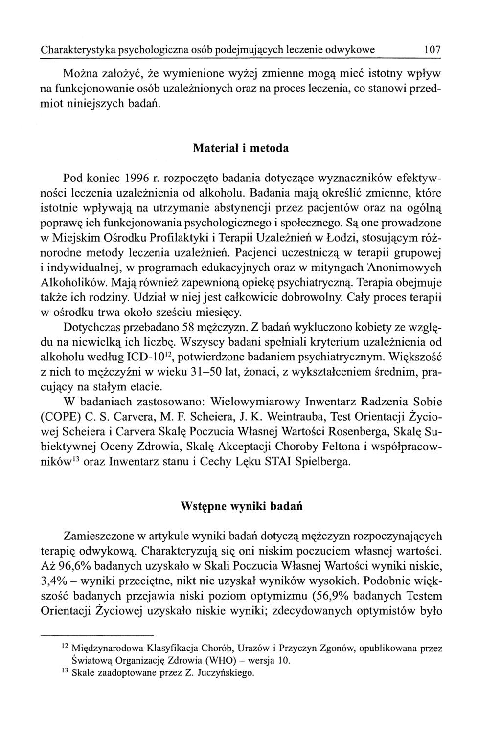Charakterystyka psychologiczna osób podejmujących leczenie odwykowe 107 Można założyć, że wymienione wyżej zmienne mogą mieć istotny wpływ na funkcjonowanie osób uzależnionych oraz na proces