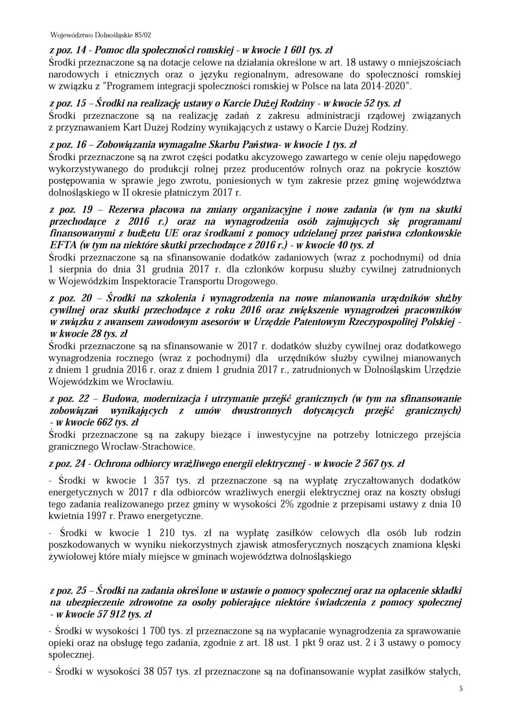 zpoz. 14 - Pomoc dla społeczności romskiej - w kwocie 1 601 tys. zł Środki przeznaczone są na dotacje celowe na działania określone w art.