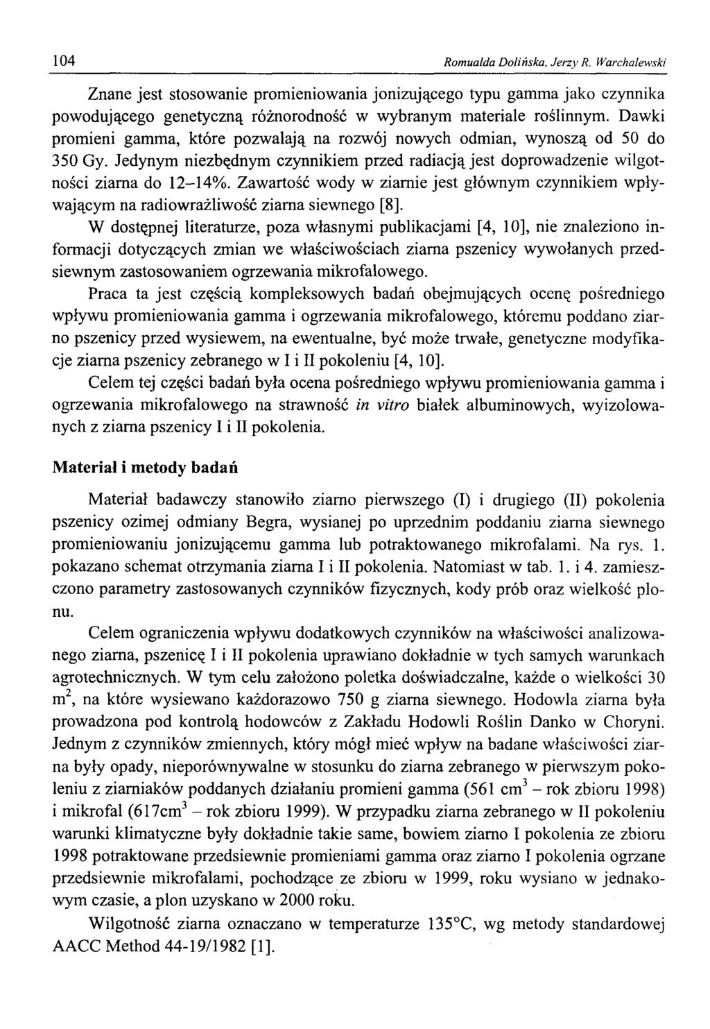 104 Romualda Dolińska, Jerzy R. Warchalewski Znane jest stosowanie promieniowania jonizującego typu gamma jako czynnika powodującego genetyczną różnorodność w wybranym materiale roślinnym.