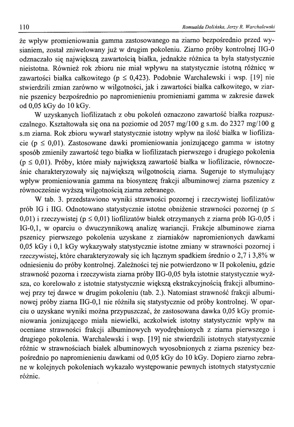 110 Romualda Dolińska, Jerzy R. Warchalewski że wpływ promieniowania gamma zastosowanego na ziarno bezpośrednio przed wysianiem, został zniwelowany już w drugim pokoleniu.
