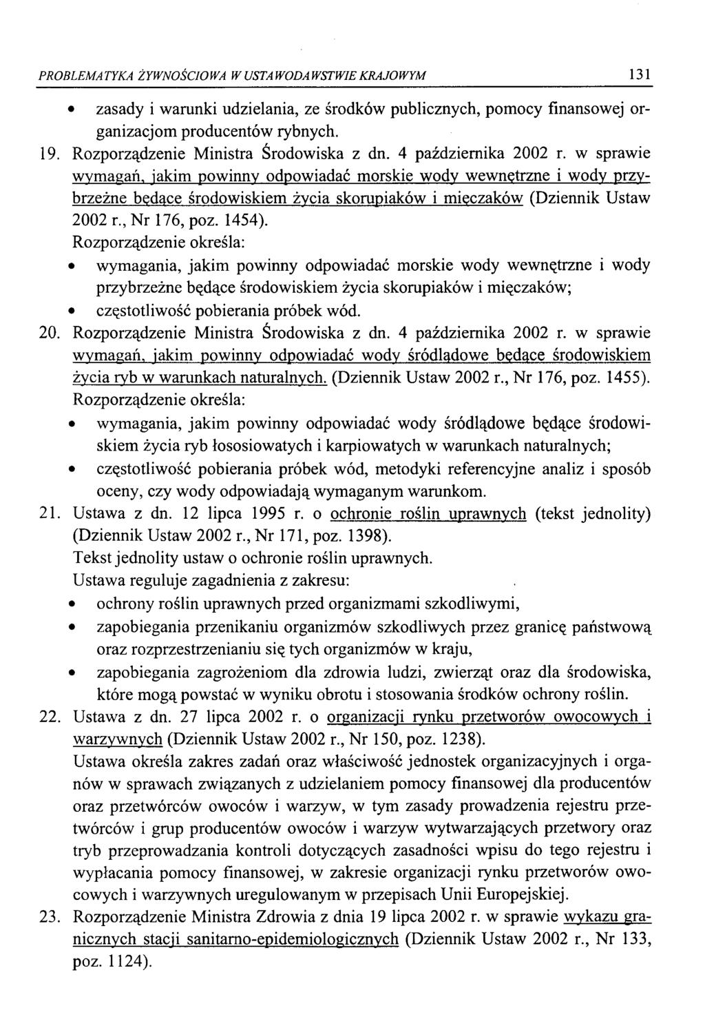 PROBLEMATYKA ŻYWNOŚCIOWA W USTAWODAWSTWIE KRAJOWYM 131 zasady i warunki udzielania, ze środków publicznych, pomocy finansowej organizacjom producentów rybnych. 19.