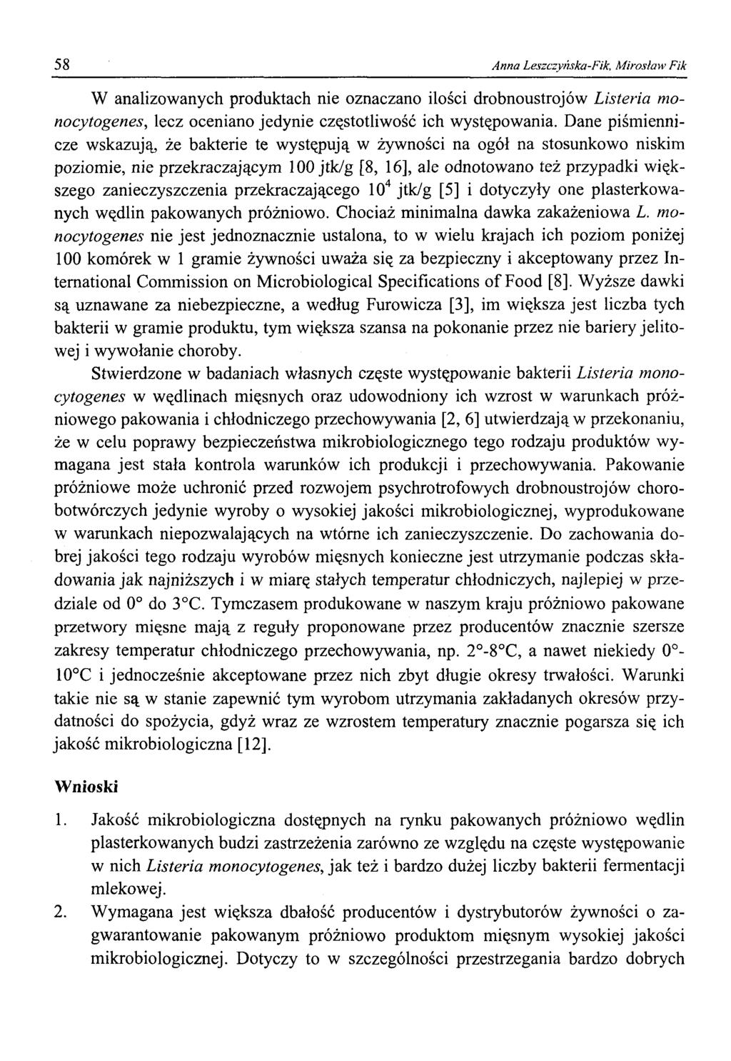 58 Anna Leszczyńska-Fik, Mirosław Fik W analizowanych produktach nie oznaczano ilości drobnoustrojów Listeria monocytogenes, lecz oceniano jedynie częstotliwość ich występowania.