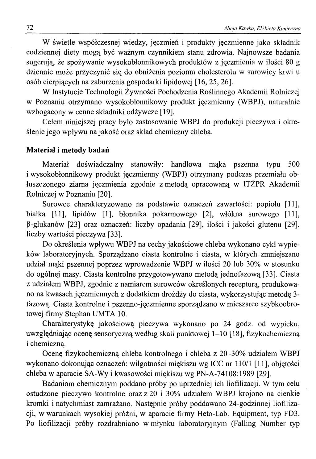 72 Alicja Kawka, Elżbieta Konieczna W świetle współczesnej wiedzy, jęczmień i produkty jęczmienne jako składnik codziennej diety mogą być ważnym czynnikiem stanu zdrowia.