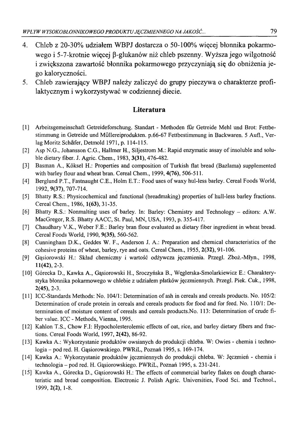WPŁYW WYSOKOBŁONNIKOWEGO PRODUKTU JĘCZMIENNEGO NA JAKOŚĆ. 79 4. Chleb z 20-30% udziałem WBPJ dostarcza o 50-100% więcej błonnika pokarmowego i 5-7-krotnie więcej P-glukanów niż chleb pszenny.