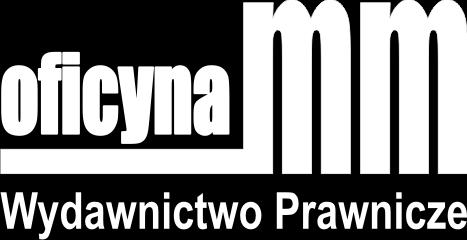 pl www.oficynamm.pl Copyright by Oficyna MM Wydawnictwo Prawnicze Sp. z o.o. Sp. k.