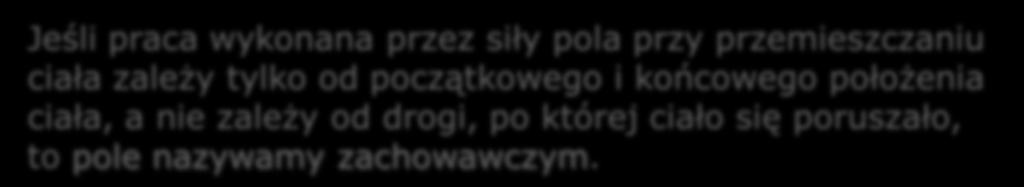 oruszało, to ole nazywamy zachowawczym. O siłach takiego ola mówimy, że są zachowawcze.