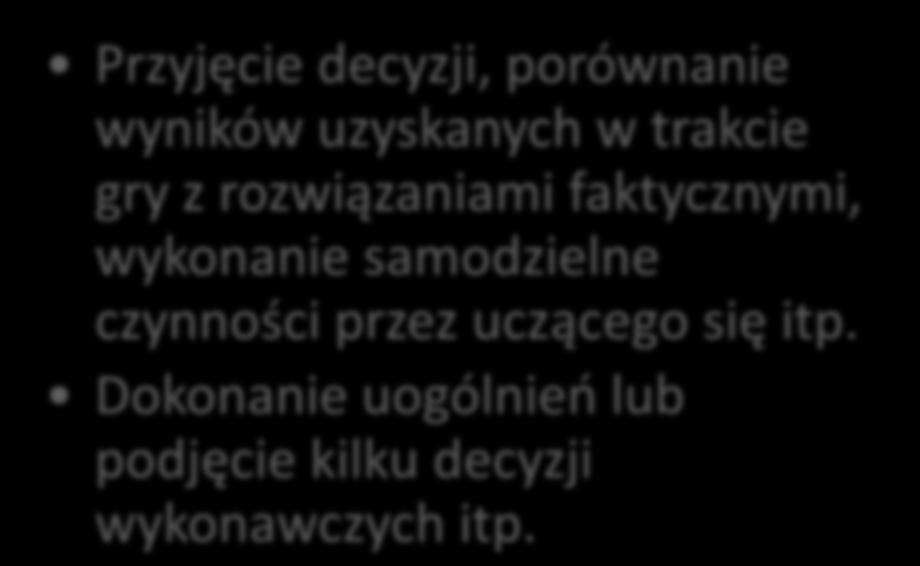 Struktura zajęć prowadzonych metodą gry dydaktycznej (3) Przyjęcie decyzji, porównanie wyników uzyskanych w trakcie gry z rozwiązaniami