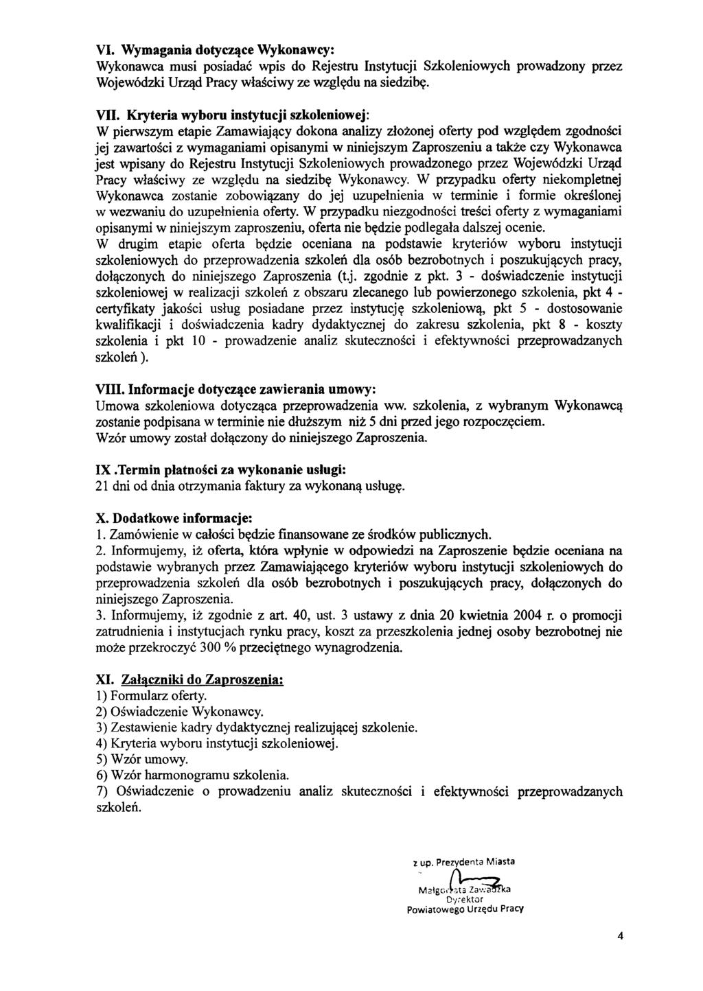 VI. Wymagania dotyczące Wykonawcy: Wykonawca musi posiadać wpis do Rejestru Instytucji Szkoleniowych prowadzony przez Wojewódzki Urząd Pracy właściwy ze względu na siedzibę. VII.