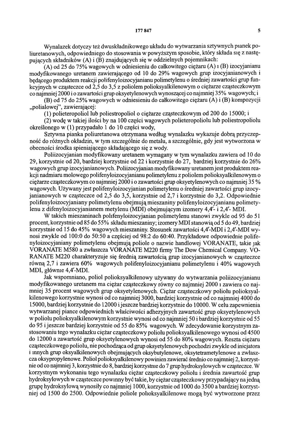 177 847 5 Wynalazek dotyczy też dwuskładnikowego układu do wytwarzania sztywnych pianek poliuretanowych, odpowiedniego do stosowania w powyższym sposobie, który składa się z następujących składników