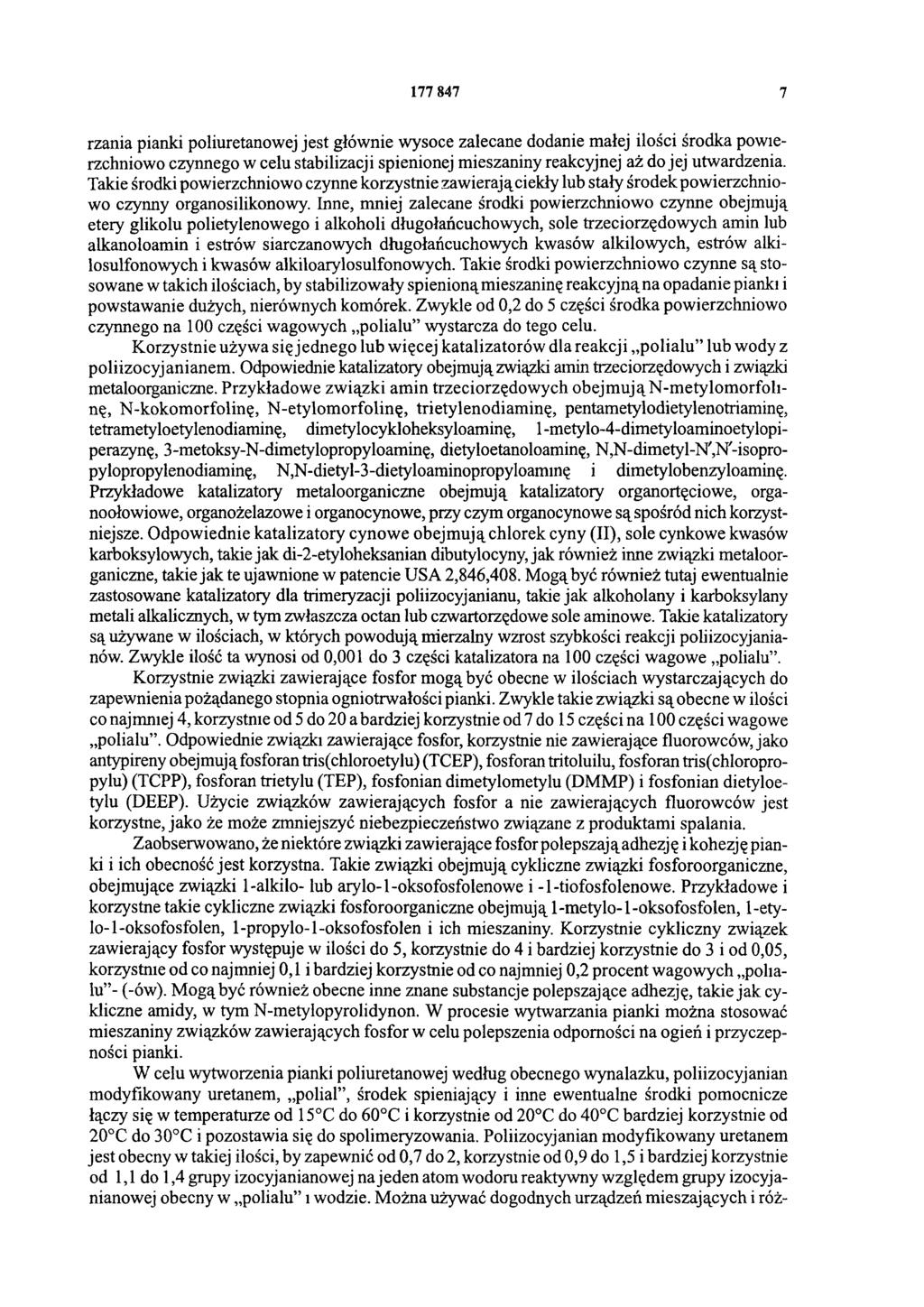 177 847 7 rzania pianki poliuretanowej jest głównie wysoce zalecane dodanie małej ilości środka powierzchniowo czynnego w celu stabilizacji spienionej mieszaniny reakcyjnej aż do jej utwardzenia.