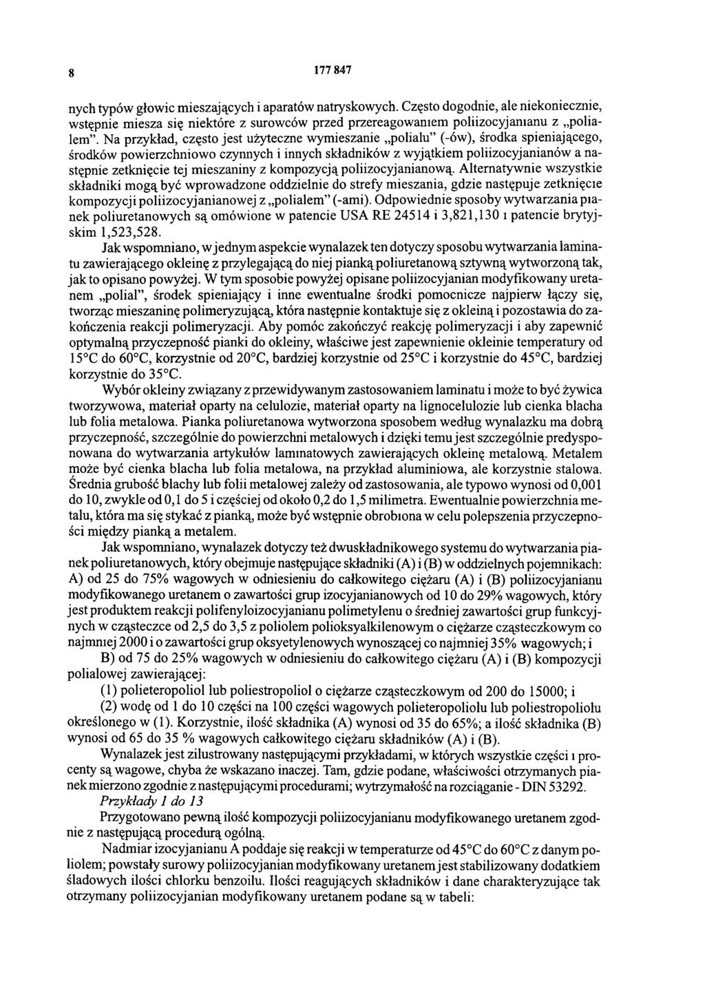 8 177 847 nych typów głowic mieszających i aparatów natryskowych. Często dogodnie, ale niekoniecznie, wstępnie miesza się niektóre z surowców przed przereagowaniem poliizocyjamanu z polialem.