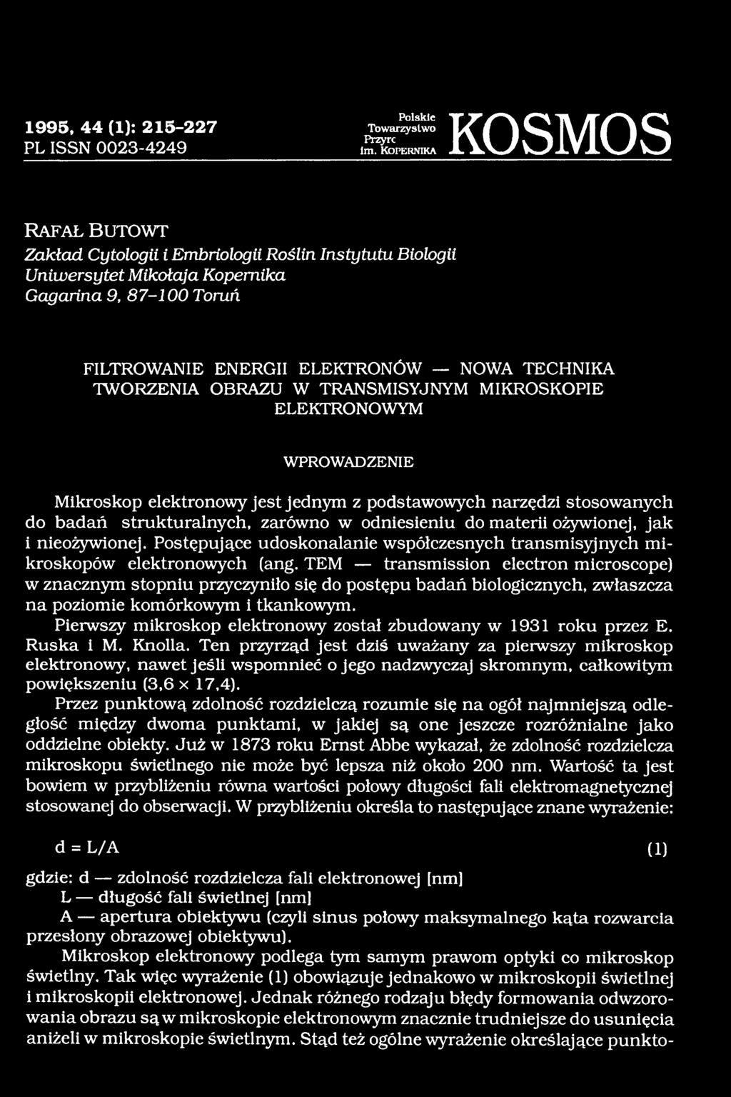 stosowanych do badań strukturalnych, zarówno w odniesieniu do materii ożywionej, jak i nieożywionej. Postępujące udoskonalanie współczesnych transmisyjnych mikroskopów elektronowych (ang.