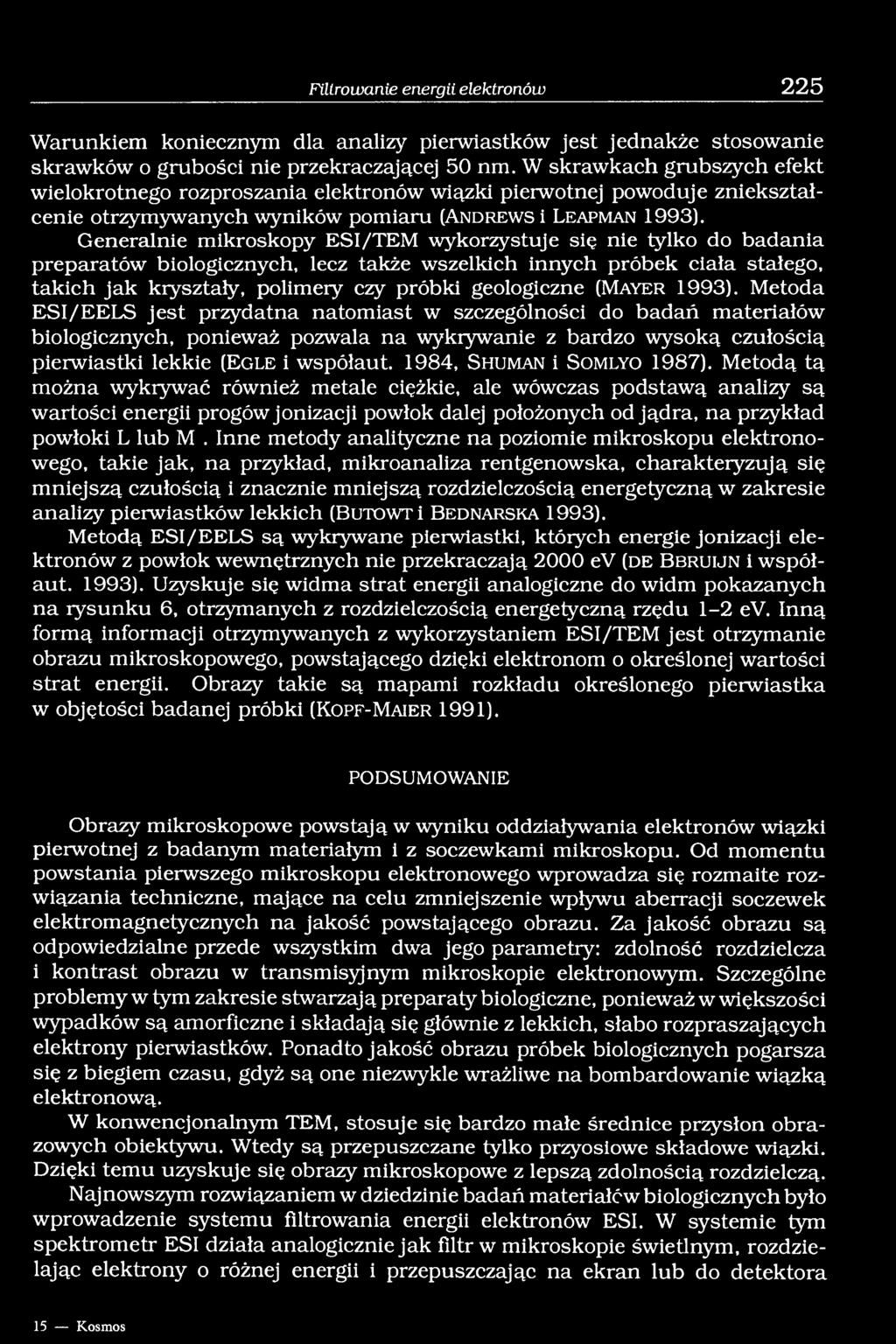 Generalnie mikroskopy ESI/TEM wykorzystuje się nie tylko do badania preparatów biologicznych, lecz także wszelkich innych próbek ciała stałego, takich jak kryształy, polimery czy próbki geologiczne