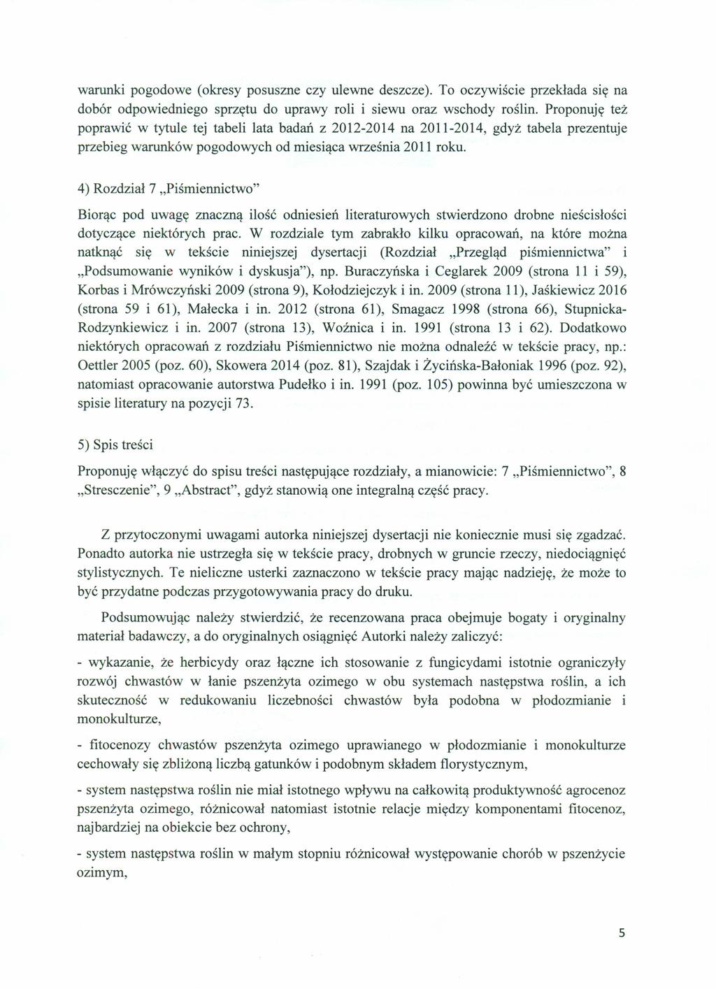warunki pogodowe (okresy posuszne czy ulewne deszcze). To oczywiście przekłada się na dobór odpowiedniego sprzętu do uprawy roli i siewu oraz wschody roślin.