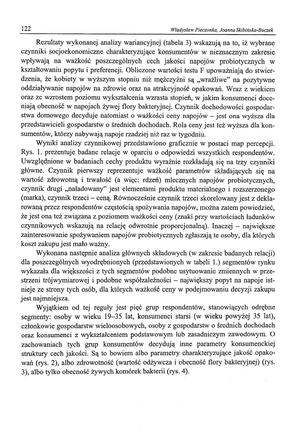 122 Władysław Pieczonka, Joanna Skibińska-Buczek Rezultaty wykonanej analizy wariancyjnej (tabela 3) wskazują na to, iż wybrane czynniki socjoekonomiczne charakteryzujące konsumentów w nieznacznym