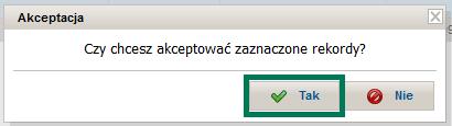 Rysunek 6.5 W celu zaakceptowania wniosku, w oknie Akceptacja, kliknij Tak (Rysunek 6.6). Rysunek 6.6 Na górze ekranu pojawi się komunikat świadczący o poprawnie zrealizowanej dyspozycji (Rysunek 6.