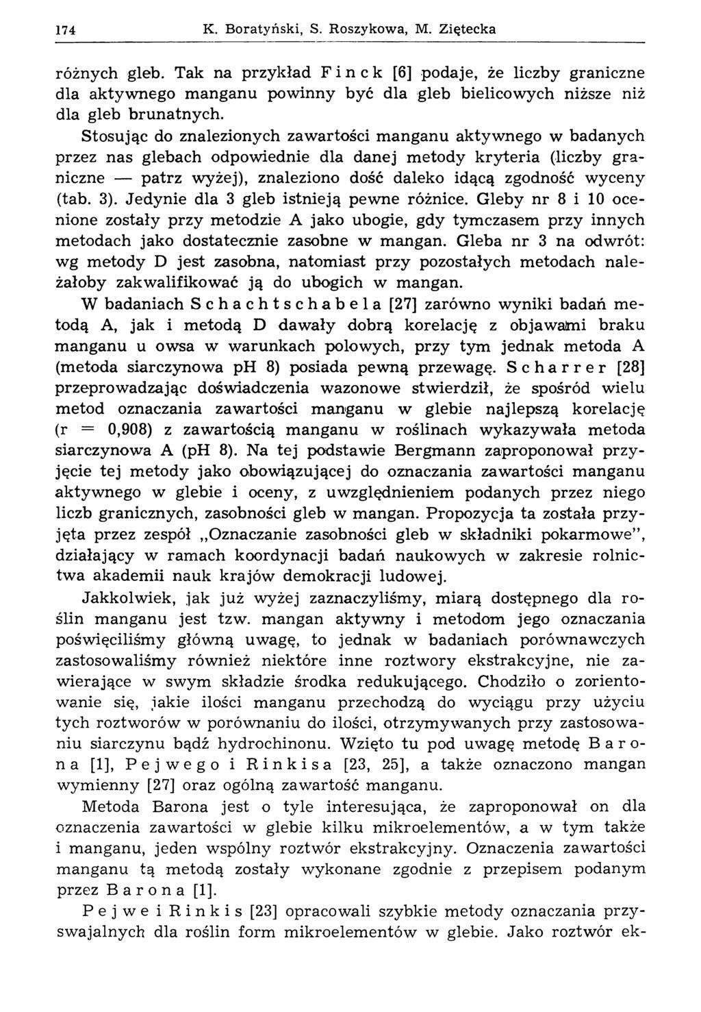 174 К. Boratyński, S. Roszykowa, M. Z iętecka różnych gleb. Tak na przykład Finek [6] podaje, że liczby graniczne dla aktywnego manganu powinny być dla gleb bielicowych niższe niż dla gleb brunatnych.