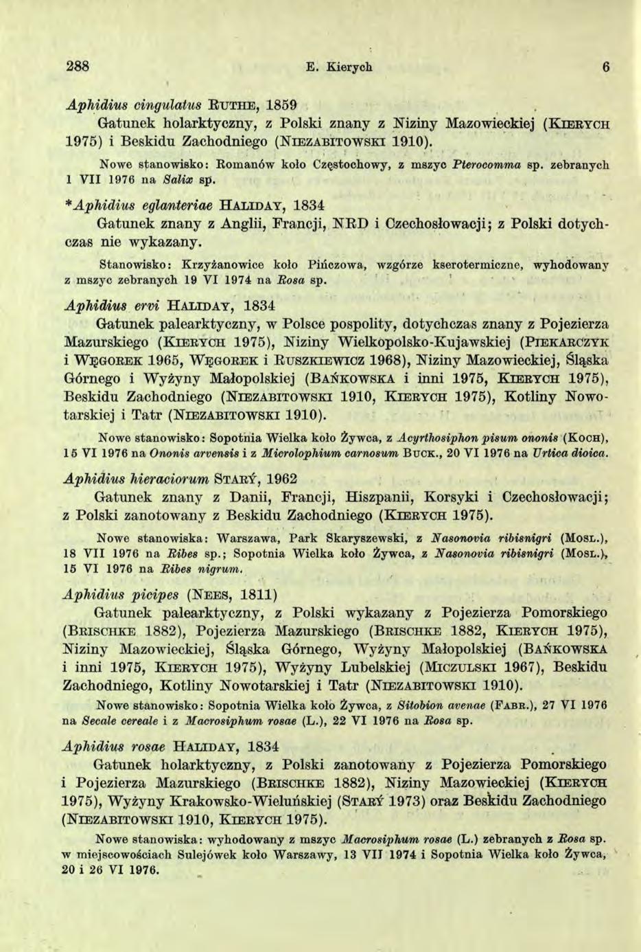 288 E. Kiery oh 6 l Aphidius cingulatus R u t i i e, 1859 Gatunek holarktyczny, z Polski znany z Niziny Mazowieckiej ( K i e r y c h 1975) i Beskidu Zachodniego ( N i e z a b i t o w s k i 1910).