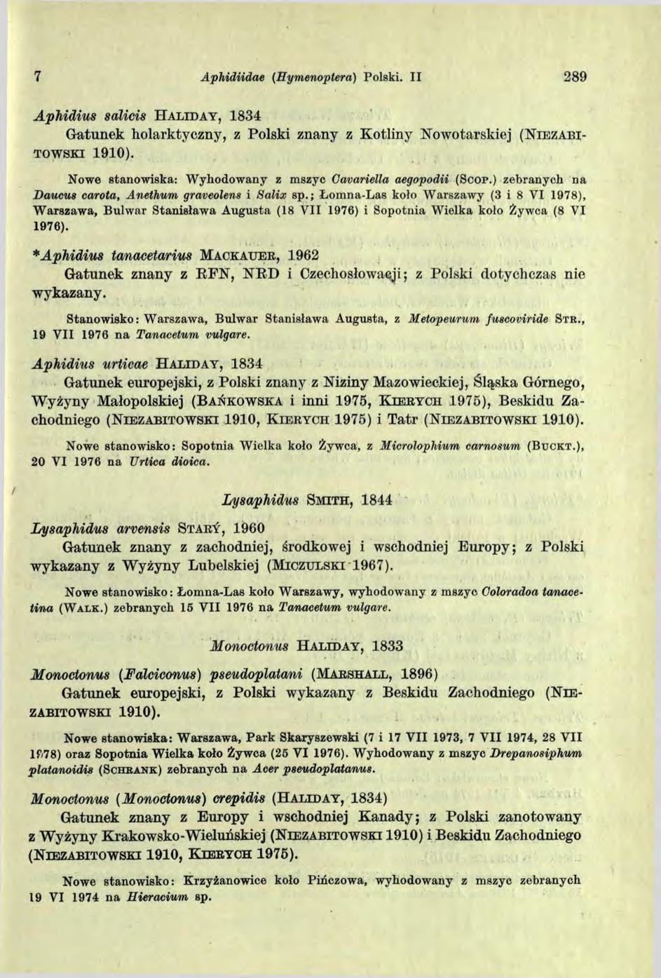 7 Aphidiidae (Eymenoptera) Polski. II 289 ApMdius salicis H a l id a y, 1834 Gatunek holarktyczny, z Polski znany z Kotliny Nowotarskiej ( N i e z a b i t o w s k i 1910).