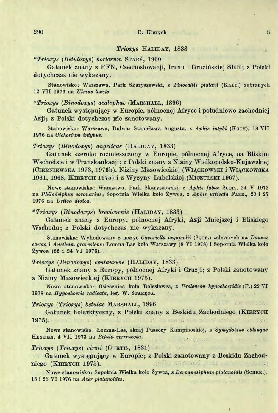 290 E. Kiery ch Trioxys H a l id a y, 1833 *Trioxys (Betuloxys) hortorum S t a r y, 1960 Gatunek znany z RFN, Czechosłowacji, Iranu i Gruzińskiej SRR; z Polski dotychczas nie wykazany.