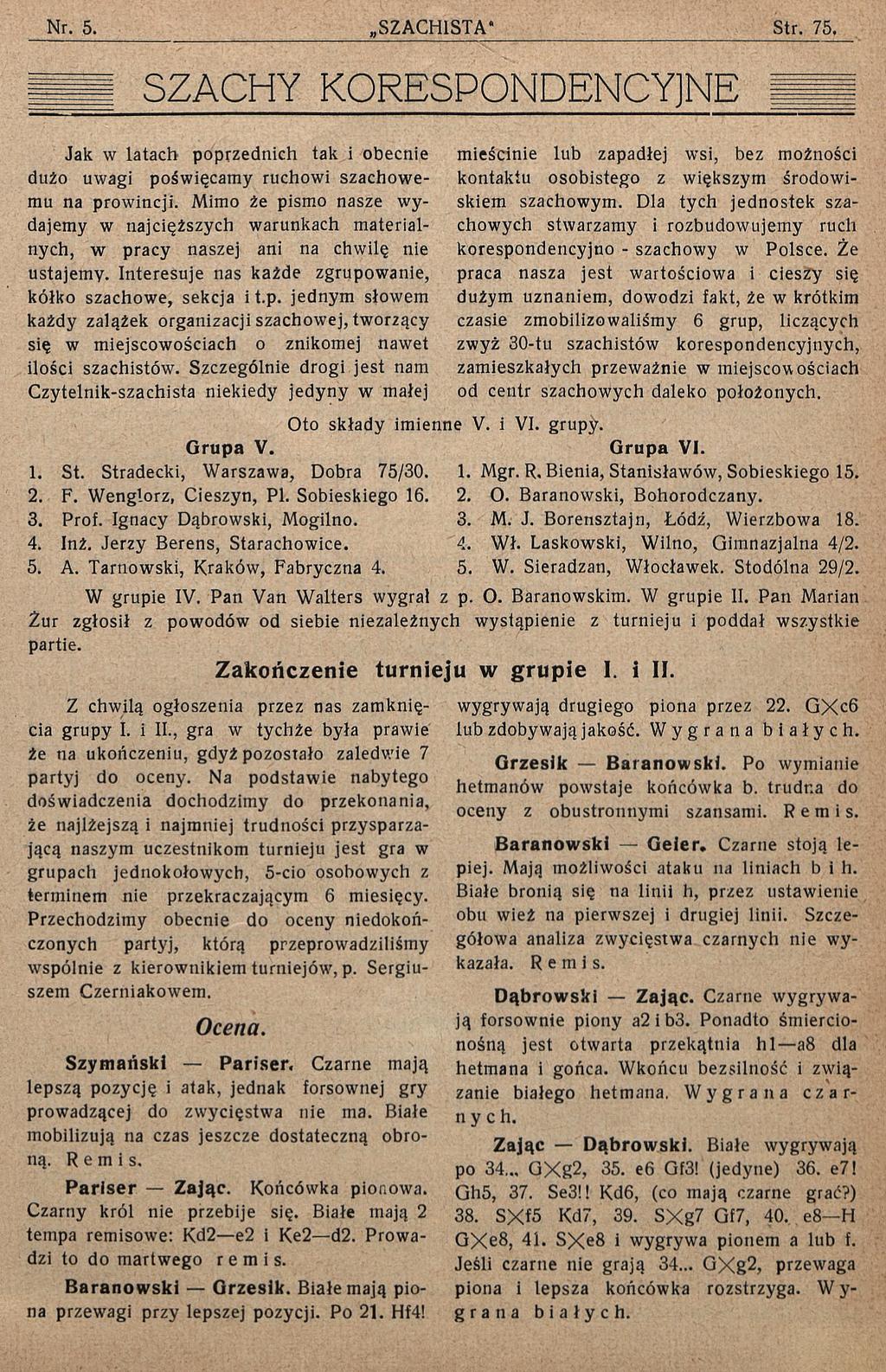 SZACHY KORESPONDENCYJNE Jak w latach poprzednich tak i obecnie dużo uwagi poświęcamy ruchowi szachowemu na prowincji.