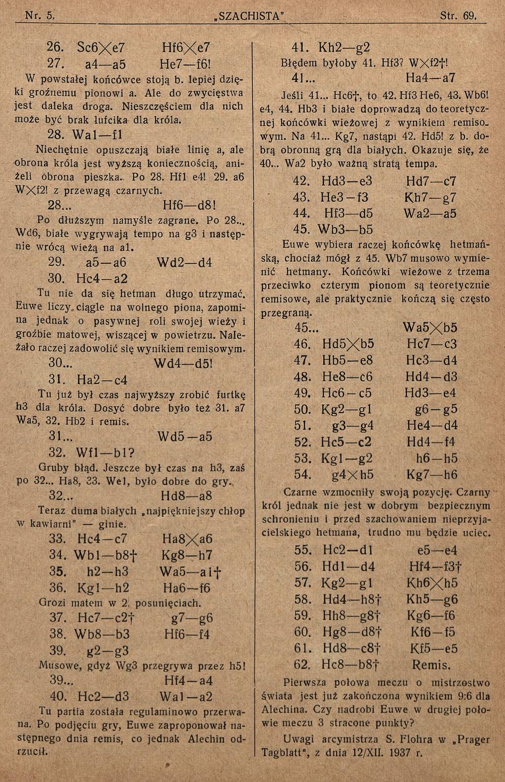26. Sc6Xe7 Hf6Xe7 27. a4 a5 He7 f6! W powstałej końcówce stoją b. lepiej dzięki groźnemu pionowi a. Ale do zwycięstwa jest daleka droga. Nieszczęściem dla nich może być brak lufcika dla króla. 28.