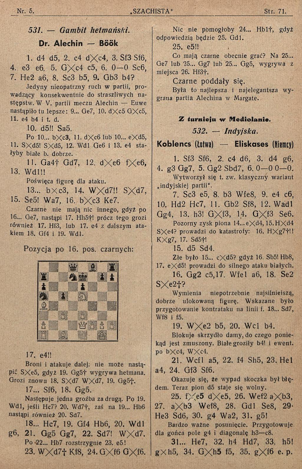 531. Gam bit hetm ański. Dr. Alechin Book I. d4 d5, 2. c4 dxc4, 3. Sf3 Sf6, 4. e3 e6, 5. GXc4 c5, 6. 0-0 Sc6, 7. He2 a6, 8. Sc3 b5, 9. Gb3 b4?