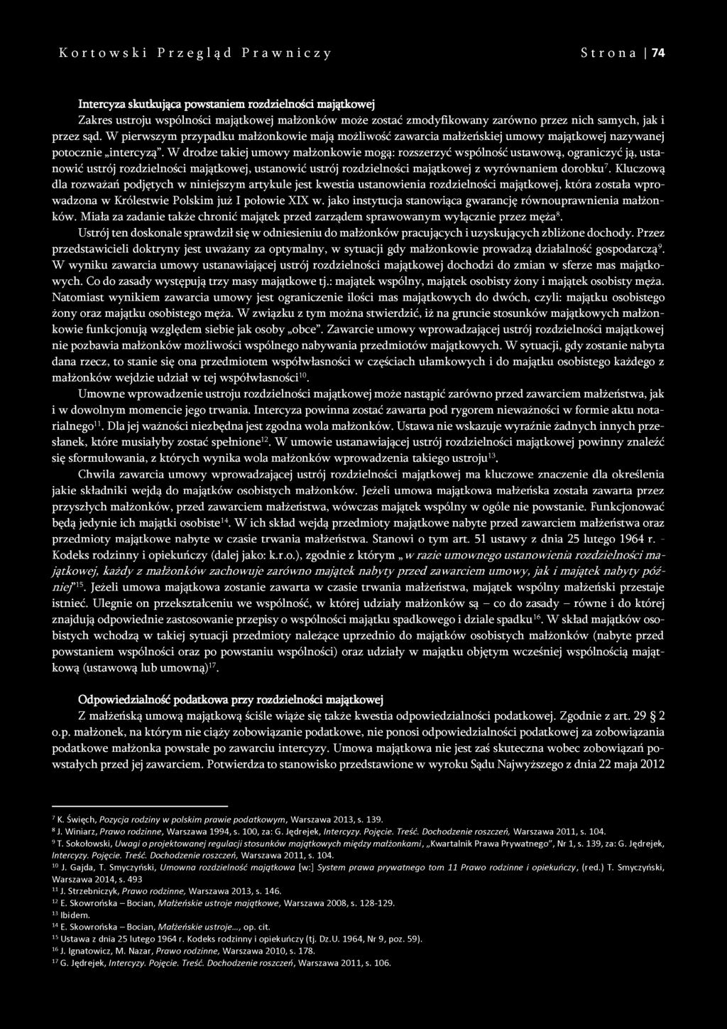 W drodze takiej umowy małżonkowie mogą: rozszerzyć wspólność ustawową, ograniczyć ją, ustanowić ustrój rozdzielności majątkowej, ustanowić ustrój rozdzielności majątkowej z wyrównaniem dorobku7.