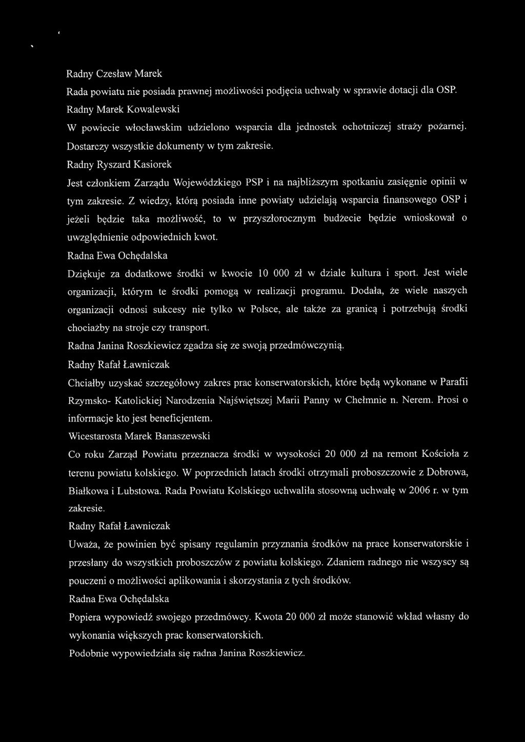 Radny Ryszard Kasiorek Jest członkiem Zarządu Wojewódzkiego PSP i na najbliższym spotkaniu zasięgnie opinii w tym zakresie.