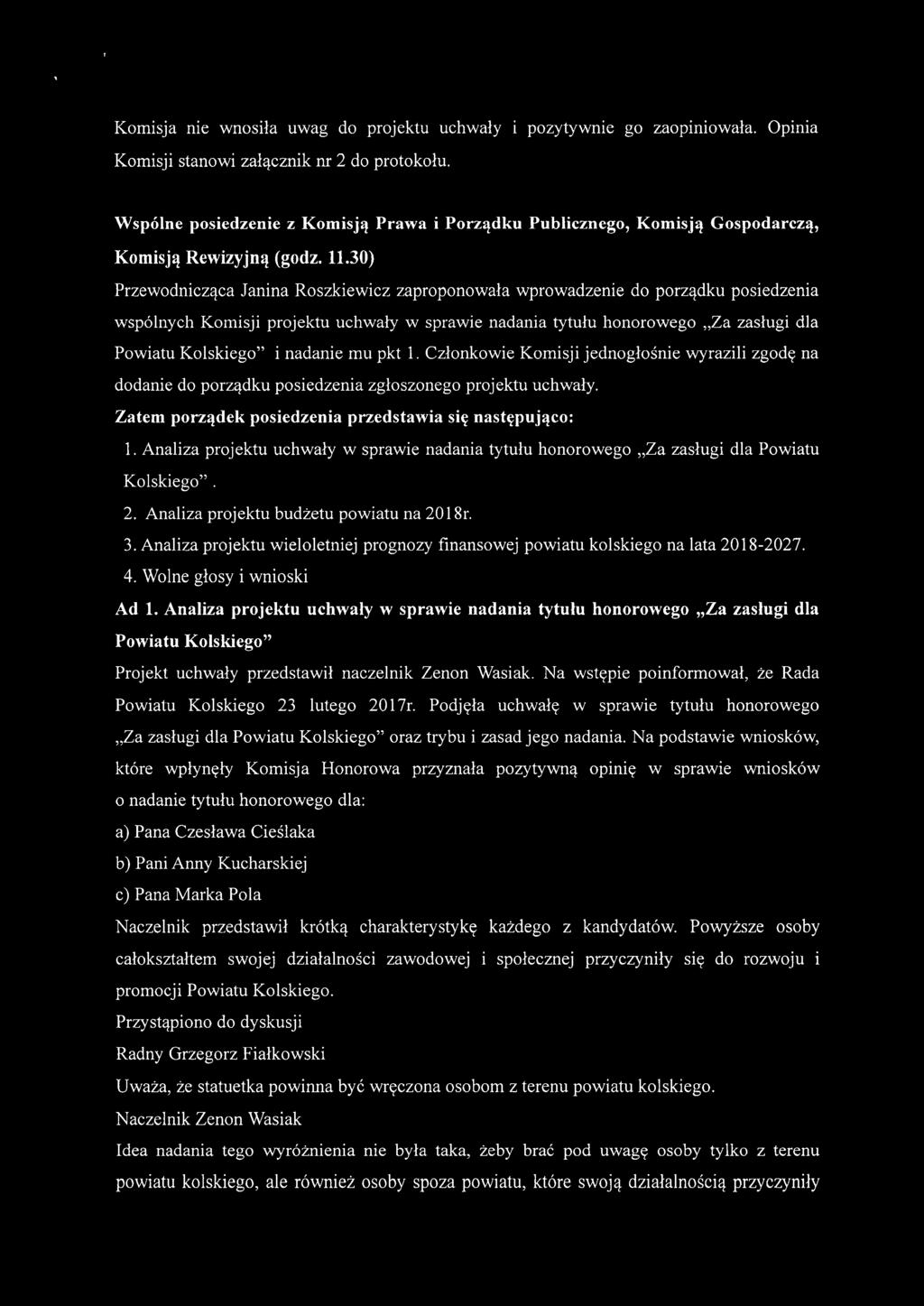 30) Przewodnicząca Janina Roszkiewicz zaproponowała wprowadzenie do porządku posiedzenia wspólnych Komisji projektu uchwały w sprawie nadania tytułu honorowego "Za zasługi dla Powiatu Kolskiego" i
