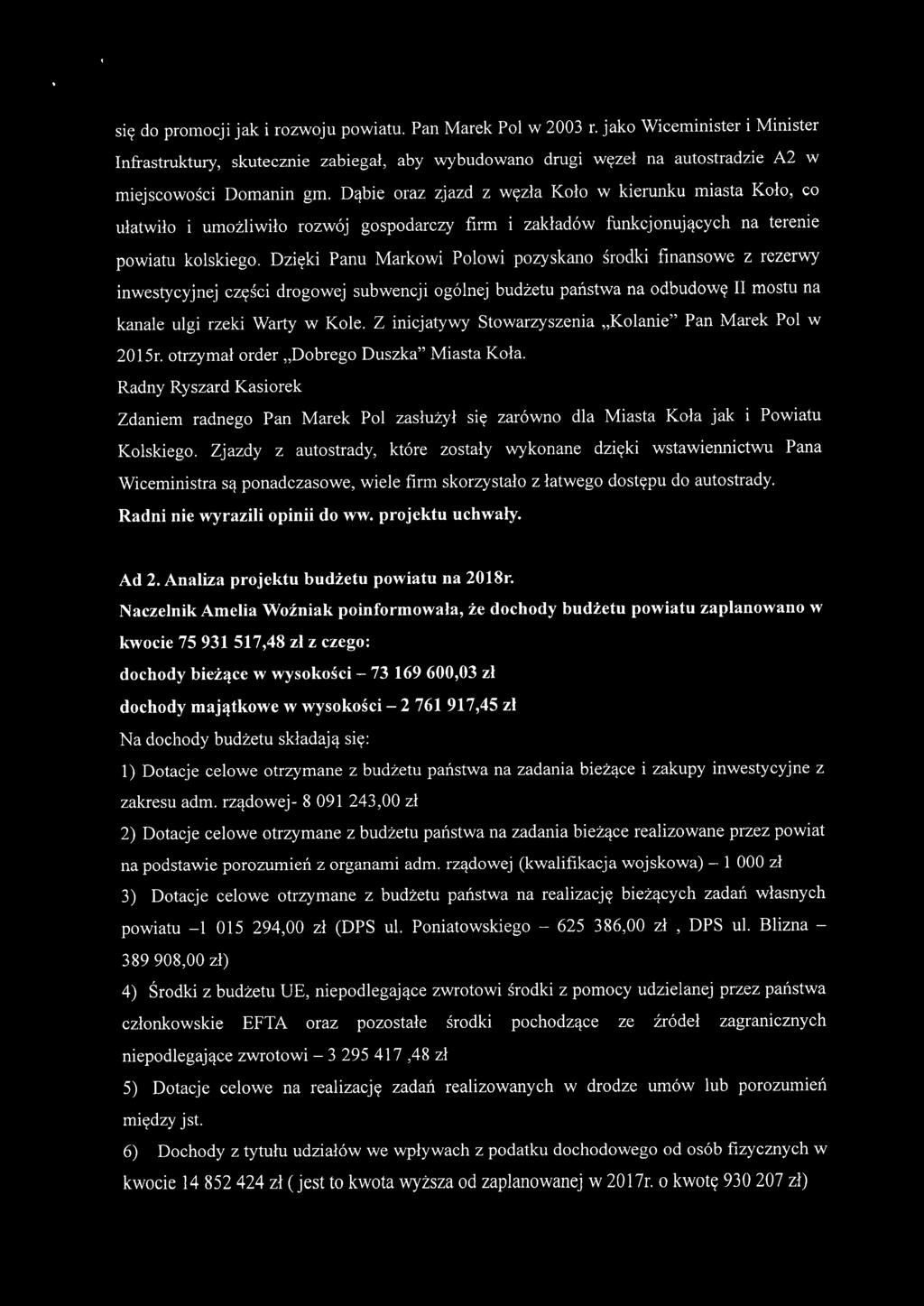 Dąbie oraz zjazd z węzła Koło w kierunku miasta Koło, co ułatwiło i umożliwiło rozwój gospodarczy firm i zakładów funkcjonujących na terenie powiatu kolskiego.