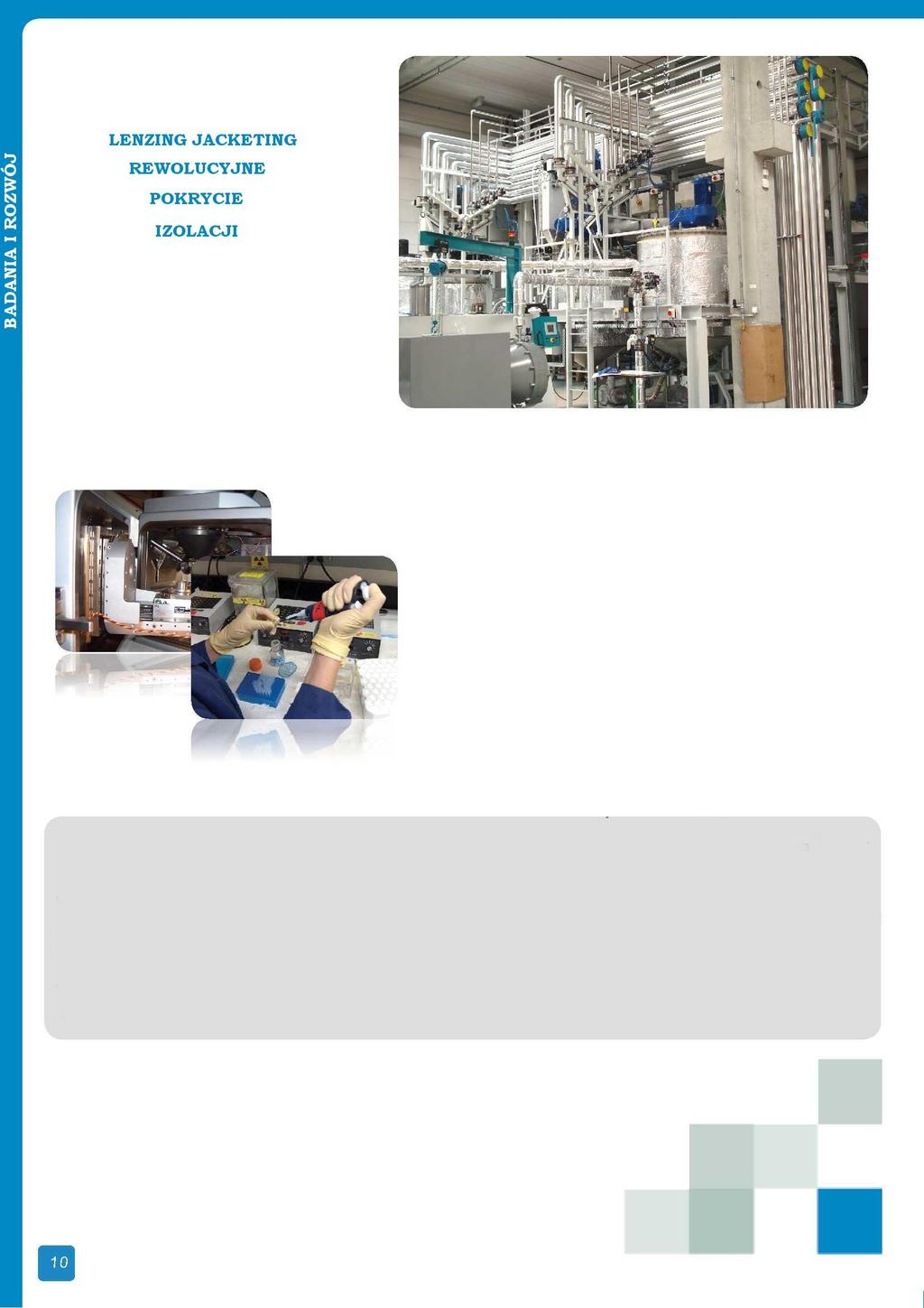 Lenzing Plastics dysponuje własnym wydziałem badao i rozwoju, współpracuje też z kilkoma zakładami pilotażowymi.