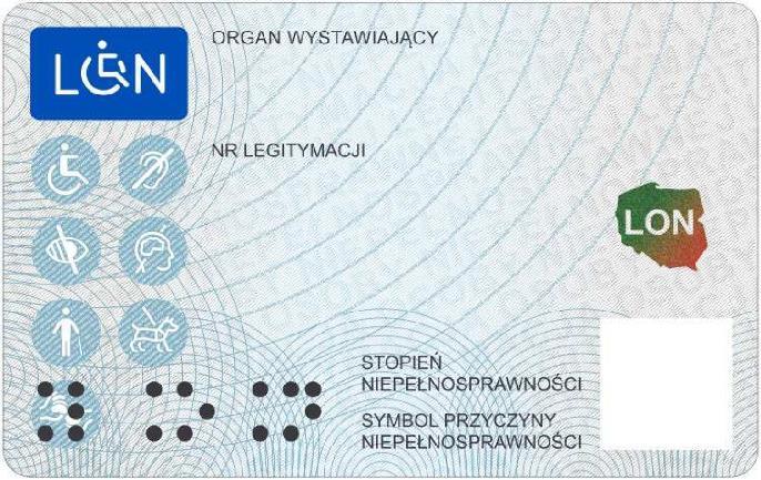 Wzór nr 17e do 16, 19, 21 LEGITYMACJA OSOBY NIEPEŁNOSPRAWNEJ awers rewers Opis: 1.1. Legitymacja ma formę spersonalizowanej karty (układ poziomy) o wymiarach 54 85,6 mm. 1.2. Karta jest wykonana z poliwęglanu.