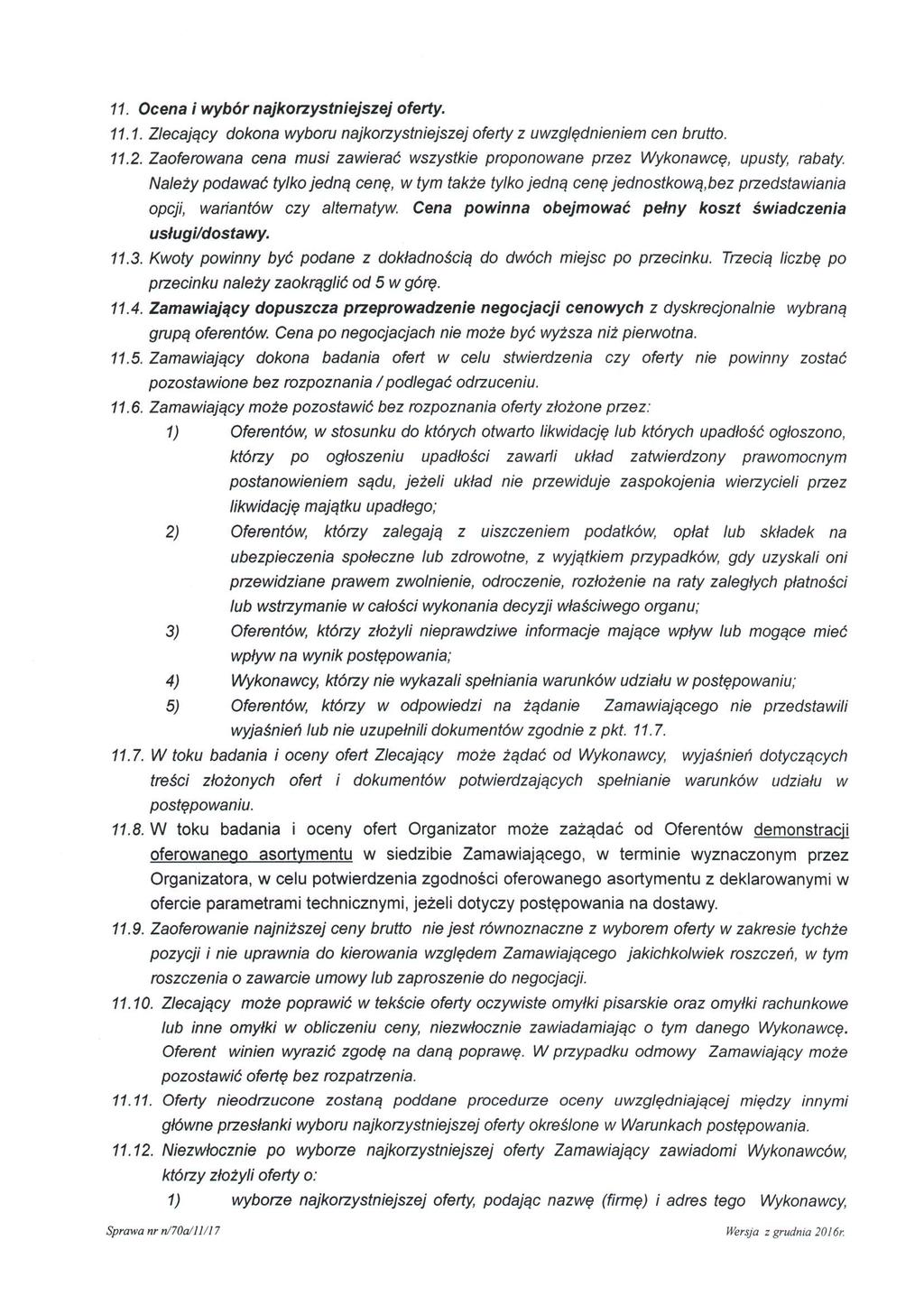 11. Ocena i wybór najkorzystniejszej oferty. 11.1. Zlecający dokona wyboru najkorzystniejszej oferty z uwzględnieniem cen brutto. 11.2.