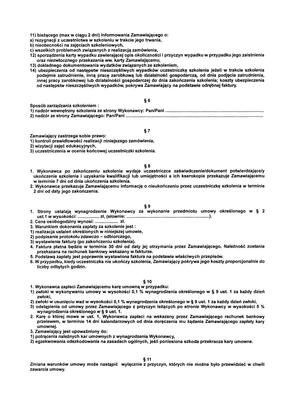 11) bieżącego (max w ciągu 2 dni) informowania Zamawiającego o: a) rezygnacji z uczestnictwa w szkoleniu w trakcie jego trwania, b) nieobecności na zajęciach szkoleniowych, c) wszelkich problemach