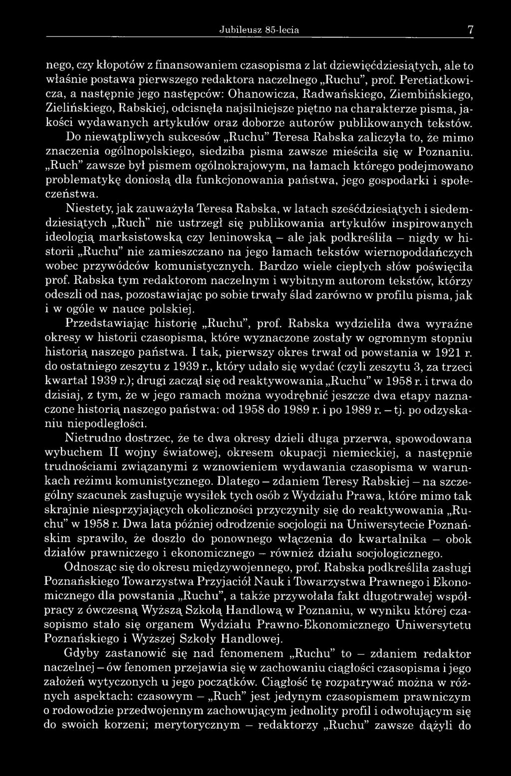 doborze autorów publikowanych tekstów. Do niewątpliwych sukcesów Ruchu Teresa Rabska zaliczyła to, że mimo znaczenia ogólnopolskiego, siedziba pisma zawsze mieściła się w Poznaniu.