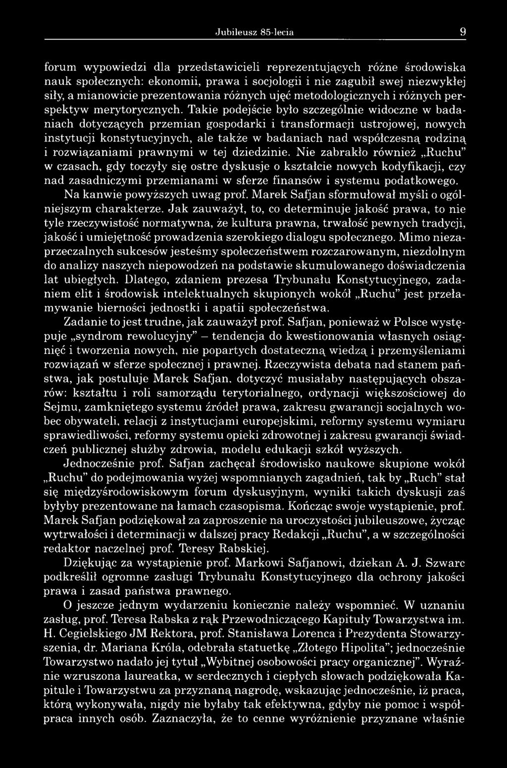 Takie podejście było szczególnie widoczne w badaniach dotyczących przemian gospodarki i transformacji ustrojowej, nowych instytucji konstytucyjnych, ale także w badaniach nad współczesną rodziną i