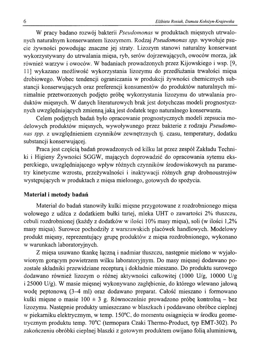 6 Elżbieta Rosiak, Danuta Kołożyn-Krajewska W pracy badano rozwój bakterii Pseudomonas w produktach mięsnych utrwalonych naturalnym konserwantem lizozymem. Rodzaj Pseudomonas spp.