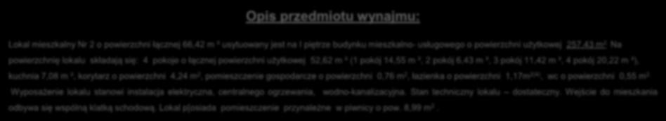 Opis przedmiotu wynajmu: Lokal mieszkalny Nr 2 o powierzchni łącznej 66,42 m ² usytuowany jest na I piętrze budynku