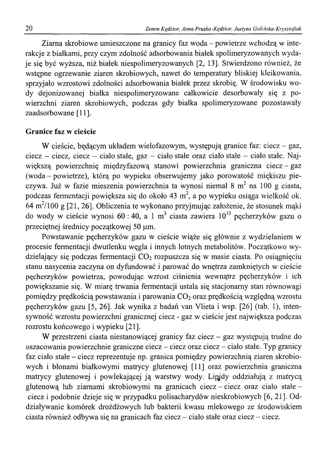 20 Zenon Kędzior, Anna Pruska-Kędzior, Justyna Golińska-Kiysztojiak Ziarna skrobiowe umieszczone na granicy faz woda - powietrze wchodzą w interakcje z białkami, przy czym zdolność adsorbowania