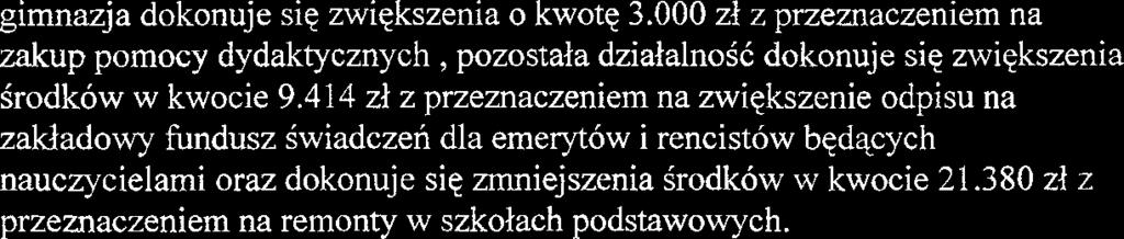 dokonano zmniejszenia Srodkow za SAPARD-u na modemizacjq drogi Dfugie -~rnielnik w wysokoki 17.803 zl natomiast dolozono z budietu do tej inwestycji kwotq 19.604 zl, oraz kwote 14.