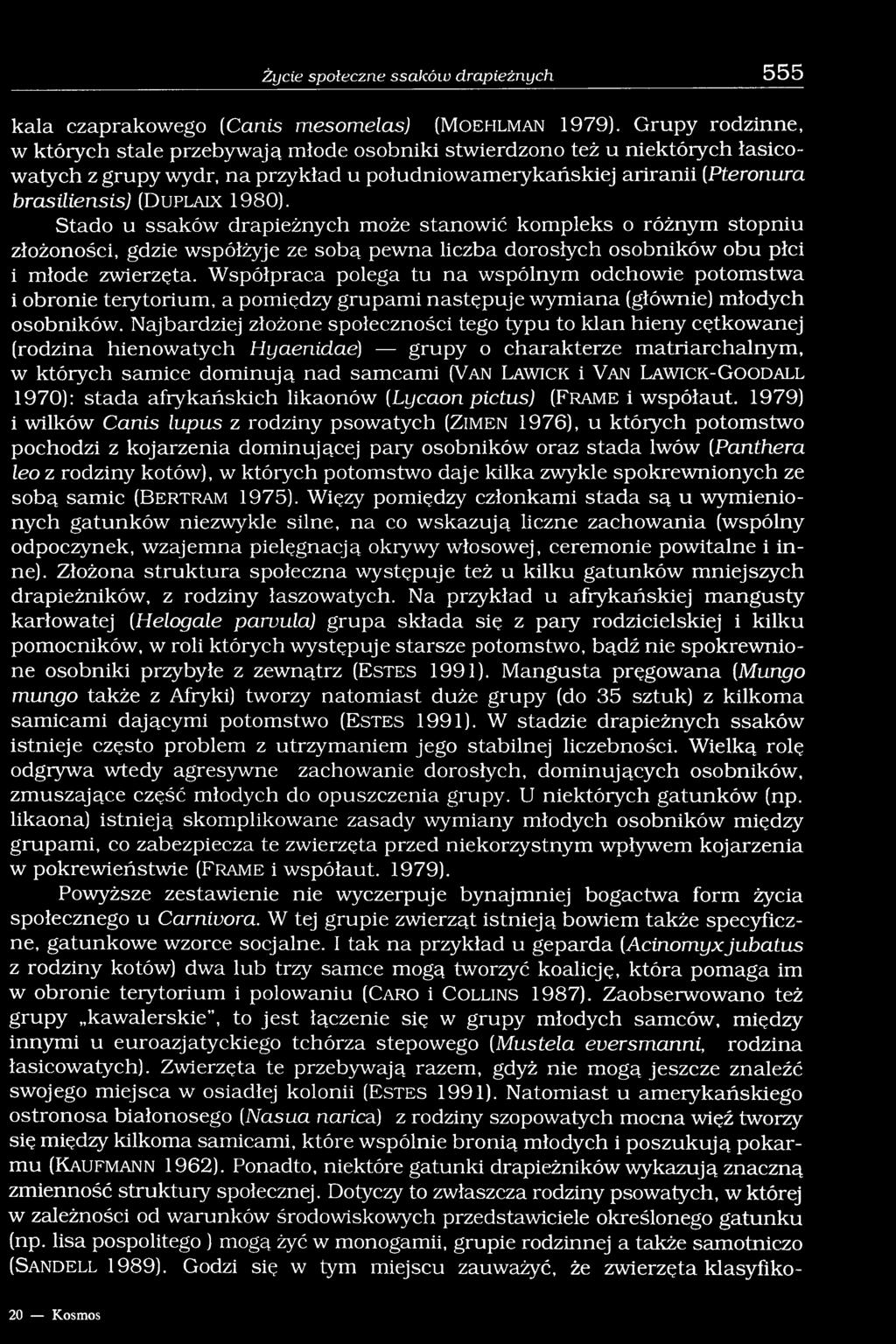 1980). Stado u ssaków drapieżnych może stanowić kompleks o różnym stopniu złożoności, gdzie współżyje ze sobą pewna liczba dorosłych osobników obu płci i młode zwierzęta.