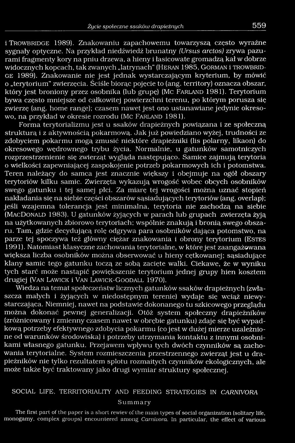 r m a n i Tr o w b r id g e 1989). Znakowanie nie jest jednak wystarczającym kryterium, by mówić o terytorium zwierzęcia. Ściśle biorąc pojęcie to (ang.