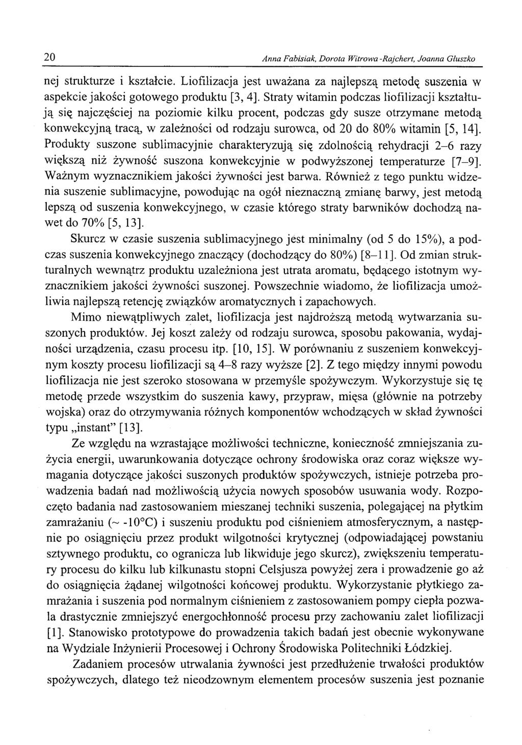 20 Anna Pabisiak, Dorota Witrowa -Rajcherł, Joanna Głuszko nej strukturze i kształcie. Liofilizacja jest uważana za najlepszą metodę suszenia w aspekcie jakości gotowego produktu [3, 4].