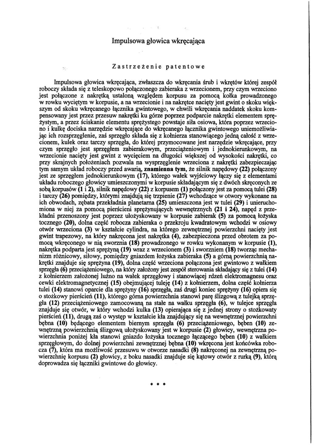 Impulsowa głowica wkręcająca Zastrzeżenie patentowe Impulsowa głowica wkręcająca, zwłaszcza do wkręcania śrub i wkrętów której zespół roboczy składa się z teleskopowo połączonego zabieraka z