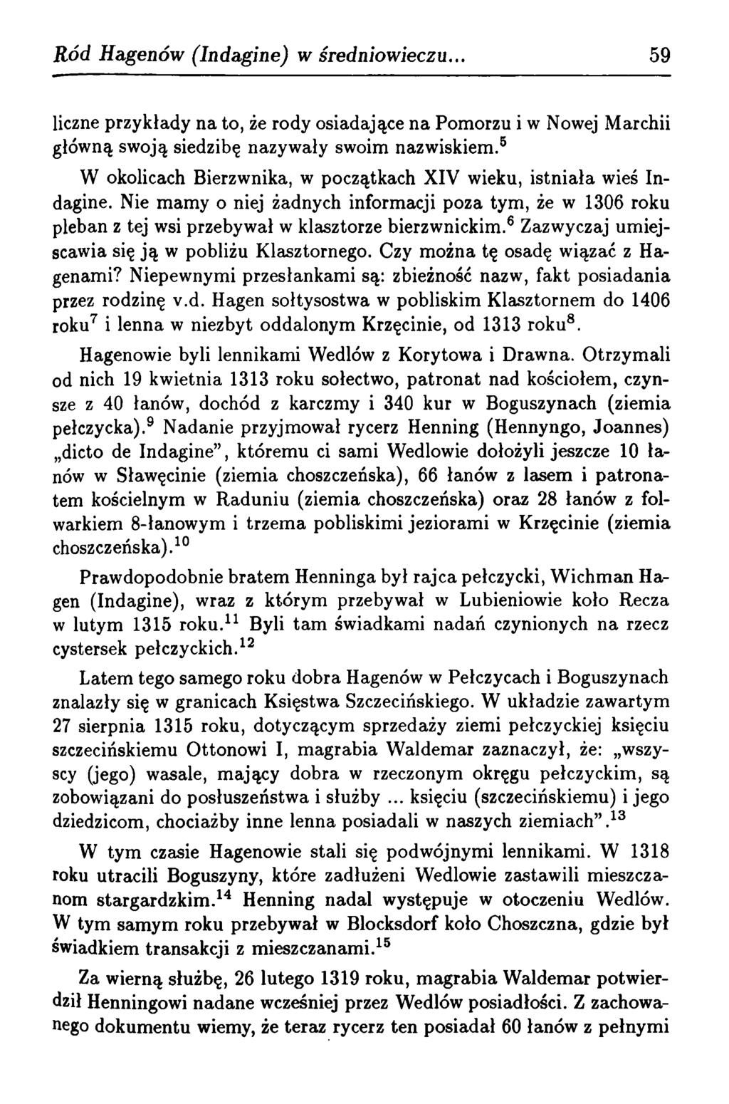 R ód Hagenów (Indagine) w średniowieczu. 59 liczne przykłady na to, że rody osiadające na Pomorzu i w Nowej Marchii główną sw oją siedzibę nazyw ały swoim nazw iskiem.